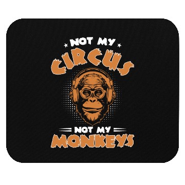Discover Not my Circus, not my Monkeys! Funny Animal Monkey Mouse Pads