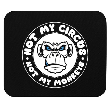 Discover Not my Circus, not my Monkeys! Funny Animal Monkey Mouse Pads