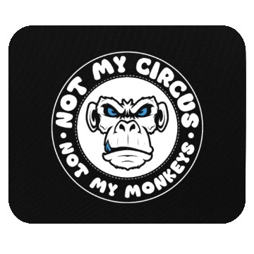 Discover Not my Circus, not my Monkeys! Funny Animal Monkey Mouse Pads