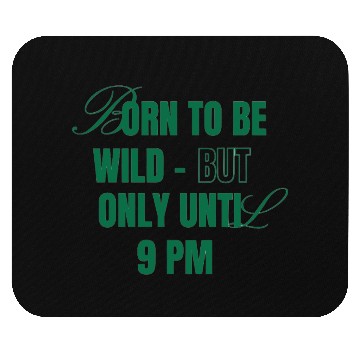 Discover Born To Be Wild But Only Until 9pm Mouse Pads
