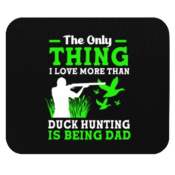 Discover Duck Hunter Dad I Love More Than Duck Hunting Mouse Pads