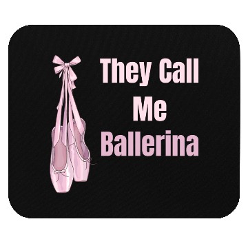 Discover They Call Me Ballerina Ballet Girl Theatrical Mouse Pads