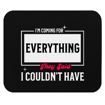 Discover I'm Coming For Everything They Said I Couldnt Have Mouse Pads