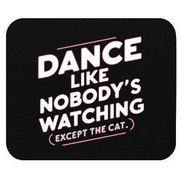 Discover Dance Like Nobody's Watching (Except The Cat) Mouse Pads