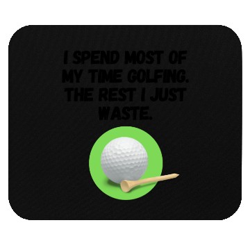 Discover I spend most of my time golfing Mouse Pads