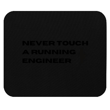 Discover Never Touch A Running Engineer Mouse Pads
