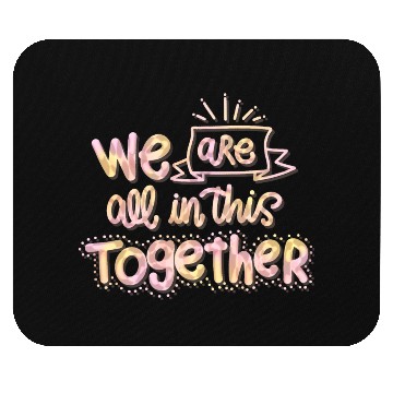 Discover We are all in this together Mouse Pads