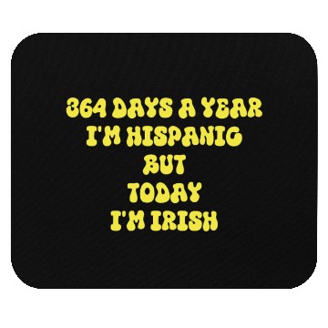 Discover 364 days a year I'm Hispanic but today I'm Irish Mouse Pads
