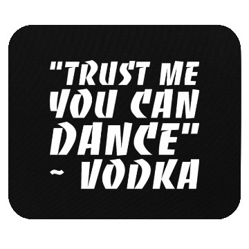 Discover Trust Me You Can Dance Vodka Mouse Pads