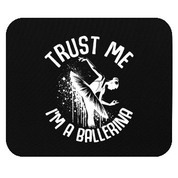 Discover Trust Me I'm A Ballerina Dance Ballet Mouse Pads