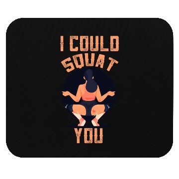 Discover I Could Squat You Funny Workout Gym Mouse Pads