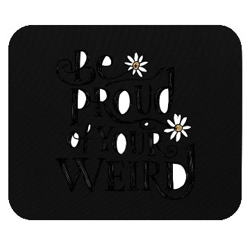 Discover Be PROUD OF YOUR WEIRD Mouse Pads