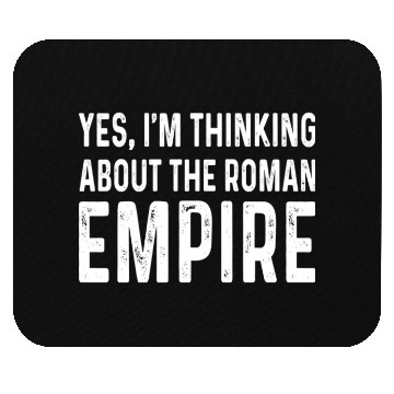 Discover Yes I'm Thinking About the Roman Empire Mouse Pads