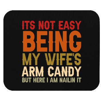 Discover It's Not Easy Being My Wife s Arm Candy Here Mouse Pads