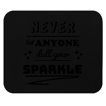 Discover Never Let Anyone Dull Your Sparkle Mouse Pads