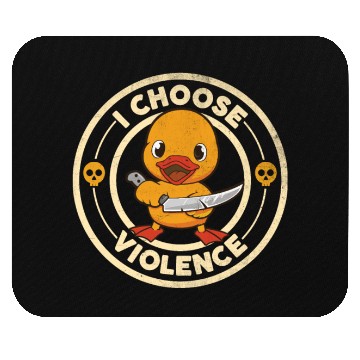 Discover I CHOOSE VIOLENCE DUCK Mouse Pads