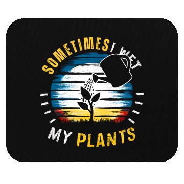 Discover Sometimes I Wet My Plants Mouse Pads Funny Gardening