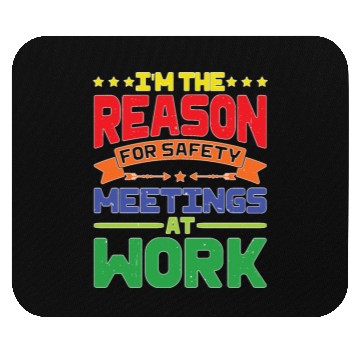 Discover I'm The Reason For Safety Meetings At Work Mouse Pads