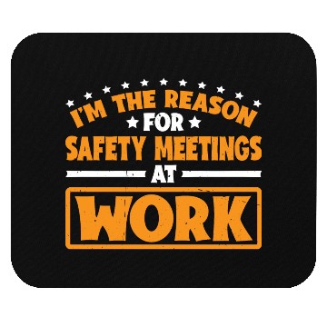 Discover I'm The Reason For Safety Meetings At Work 3 Mouse Pads
