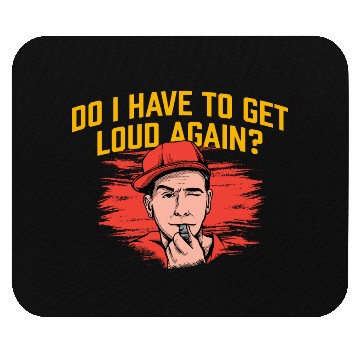 Discover Do I Have to Get Loud Again Coach Funny Coaching H Mouse Pads