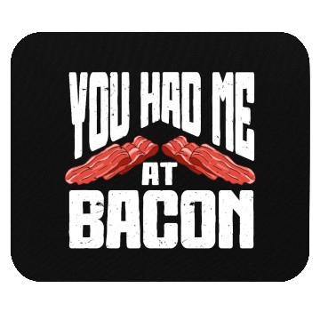 Discover You Had Me At Bacon Mouse Pads