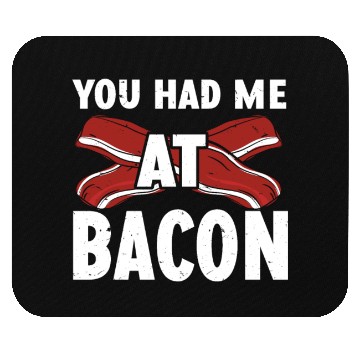 Discover You Had Me At Bacon Mouse Pads