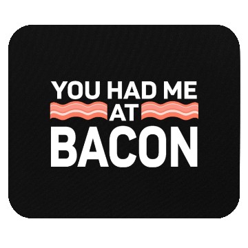Discover You Had Me At Bacon Mouse Pads