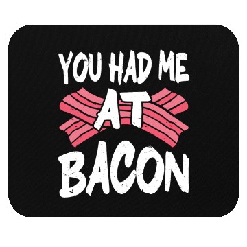 Discover You Had Me At Bacon Mouse Pads