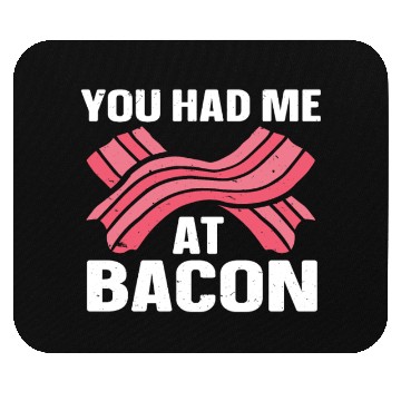 Discover You Had Me At Bacon Mouse Pads