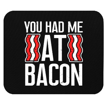 Discover You Had Me At Bacon Mouse Pads