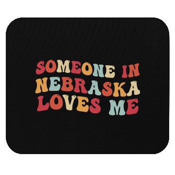 Discover Someone In Nebraska Loves Me Mouse Pads