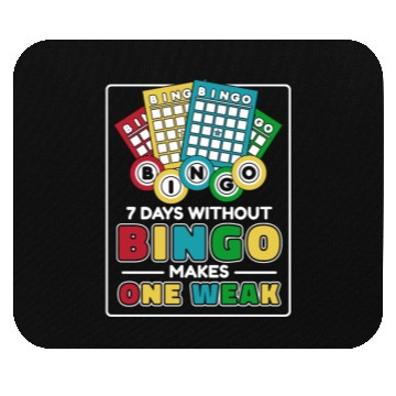Discover 7 Days Without Bingo Makes One Weak Caller Mouse Pads