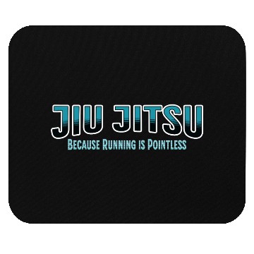 Discover Because Running is Pointless Jiu Jitsu Mouse Pads