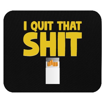 Discover I Quit That Shit Funny Non-Smoker Vaping Mouse Pads