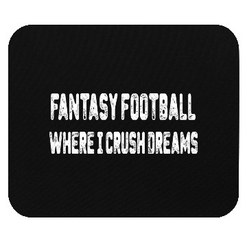 Discover Fantasy Football: Where I Crush Dreams Mouse Pads