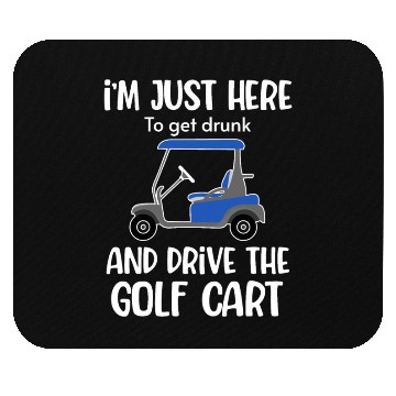 Discover I'm Just Here To Get Drunk And Drive The Golf Mouse Pads
