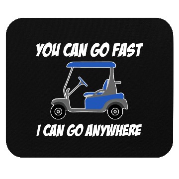 Discover You Can Go Fast I Can Go Anywhere Driver Caddy Mouse Pads