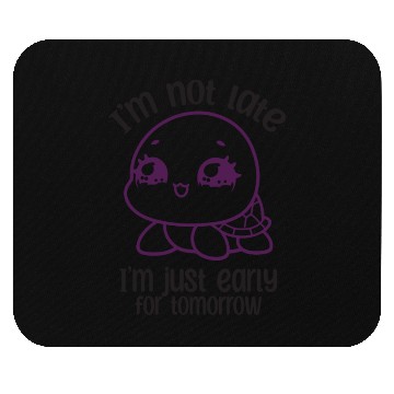 Discover I'm Not Late I'm Just Early For Tomorrow Turtle Mouse Pads