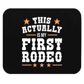 Discover This Actually Is My First Rodeo Mouse Pads
