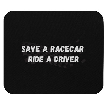 Discover Save A Racecar Ride A Driver Mouse Pads