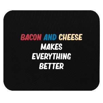 Discover Bacon and Cheese Makes Everything Better Barbecue Mouse Pads
