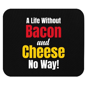 Discover A Life Without Bacon and Cheese No Way! Meaty Mouse Pads