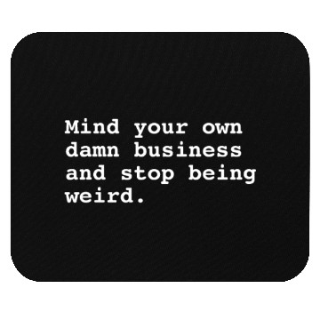 Discover Mind Your Own Business Mouse Pads