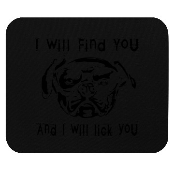 Discover "I Will Find You and I Will Lick You" Mouse Pads