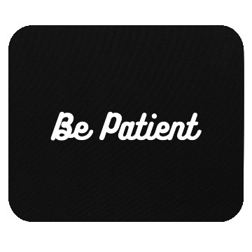 Discover "Be Patient Motivational Mouse Pads - Inspirational