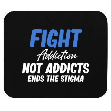 Discover Fight Addiction Not Addicts End The Stigma Mouse Pads
