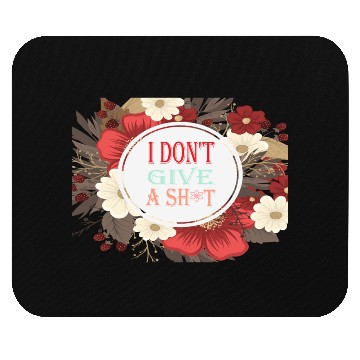 Discover I DONT GIVE A SHIT Mouse Pads