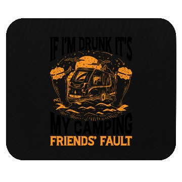 Discover If I'm Drunk It's My Camping Friends' Fault 2 Mouse Pads