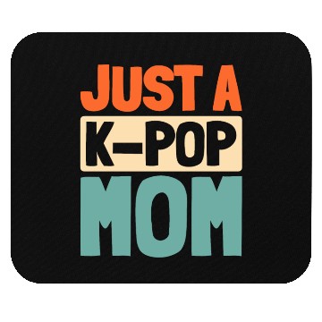 Discover K Pop Just A Kpop Mom Mouse Pads