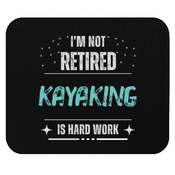 Discover Funny Not retired - Kayaking is hard work Mouse Pads